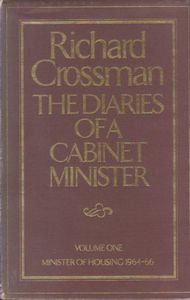 The Diaries of a Cabinet Minister: Minister of Housing, 1964-66 V. 1 by Richard Crossman