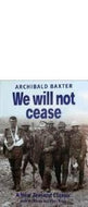 We Will Not Cease by Archibald Baxter