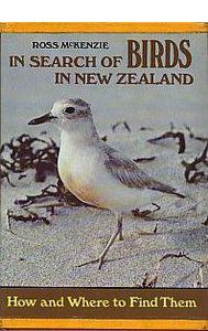 In Search of Birds in New Zealand: How And Where To Find Them by Ross Mckenzie