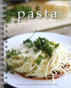 Pasta: A Collection of Delicious Easy to Make Recipes by James Philips