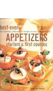 Best-Ever Appetizers, Starters And First Courses by Christine Ingram
