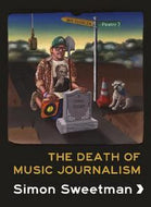 The Death of Music Journalism by Simon Sweetman