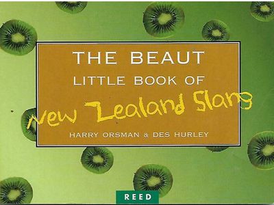The Beaut Little Book of New Zealand Slang by H. W. Orsman and D. Hurley