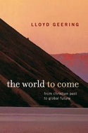 The World To Come: From Christian Past To Global Future by Lloyd Geering
