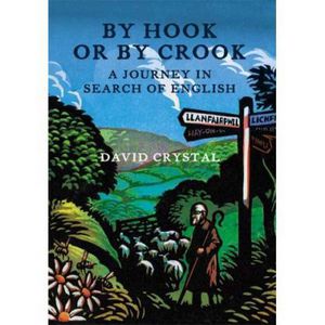 By Hook Or By Crook: a Journey in Search of English by David Crystal