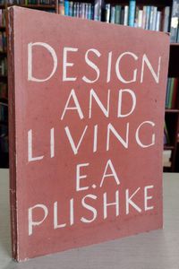Design And Living by E. A. Plishke