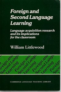 Foreign And Second Language Learning : Language Acquisition Research And Its Implications for the Classroom by William T. Littlewood