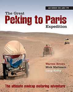 The Great Peking to Paris Expedition by Warren Brown and Mick Matheson and Lang Kidby