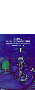 A Noise From the Woodshed by Mary Dorcey