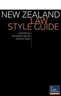 New Zealand Law Style Guide by Geoff McLay and Christopher Murray and Jonathan Orpin and New Zealand Law Foundation