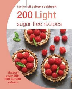 200 Light Sugar-Free Recipes: Recipes fewer than 400, 300, and 200 calories (Hamlyn All Color) by Hamlyn