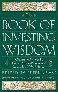 Book Of Investing Wisdom : Classic Writings By Great Stock Pickers And Legends Of Wall Street by Peter Krass