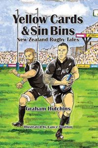 Yellow Cards & Sin Bins: New Zealand Rugby Tales  by Graham Hutchins