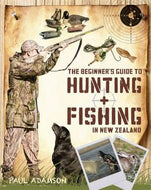 The Beginner's Guide To Hunting And Fishing in New Zealand by Paul Adamson