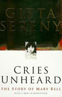 Cries Unheard: the Story of Mary Bell by Gitta Sereny