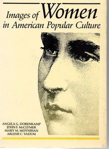 Images of Women in American Popular Culture by Angela G. Dorenkamp and John F. McClymer and Mary M. Moynihan and Arlene C. Vadum