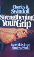 Strengthening Your Grip: Essentials in an aimless world by Charles R. Swindoll