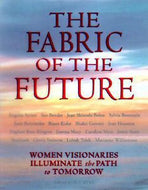 The Fabric of the Future: women visionaries of today illuminate the path to tomorrow by M.J. Ryan