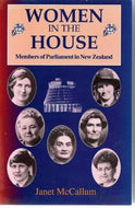 Women in the House - Members of Parliament in New Zealand by Janet McCallum