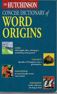 The Hutchinson Dictionary of Concise Word Origins by Adrian Room
