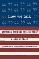 How We Talk - American Regional English Today by Professor Allan Metcalf