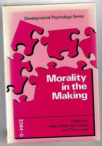 Morality in the Making: thought, action, and the social context by Helen Weinreich-Haste and Don Locke