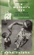A Mother's Eye: Motherhood and Feminism by Anne Roiphe