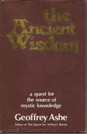 The Ancient Wisdom by Geoffrey Ashe