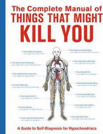 The Complete Manual of Things That Might Kill You: a Guide To Self-Diagnosis for Hypochondriacs by Knock Knock