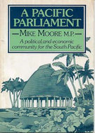 A Pacific Parliament: A Pacific Idea : An Economic And Political Community for the South Pacific by Mike Moore