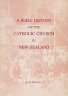 A Brief History of the Catholic Church in New Zealand by E. R. Simmons