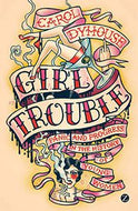 Girl Trouble: Panic And Progress in the History of Young Women by Carol Dyhouse