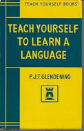 Teach Yourself To Learn a Language by P.J.T. Glendening