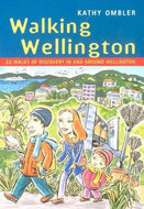 Walking Wellington. 23 walks of discovery in and around Wellington by Kathy Ombler