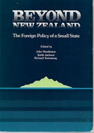 Beyond New Zealand: the Foreign Policy of a Small State by John Henderson and Keith Jackson and Richard Kennaway