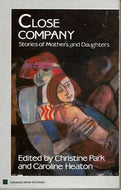 Close Company: Stories of Mothers And Daughters by Christine Park and Caroline Heaton