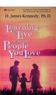 Learning To Live with the People You Love by Dr D. James Kennedy