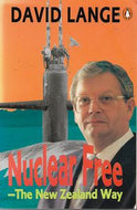 Nuclear Free - The New Zealand Way by David Lange