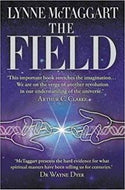 The Field: the Quest for the Secret Force of the Universe by Lynne McTaggart