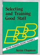 Selecting And Training Good Staff (Better Business Books Number 2) by Kevin Chapman