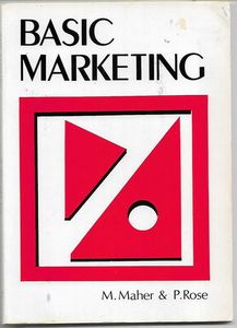 Basic Marketing by Michael Maher and Paul Rose