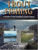 Trout Fishing: A Guide To New Zealand's South Island by Tony Bush