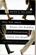 Why Did Jesus, Moses, the Buddha, And Mohammed Cross the Road?: Christian Identity in a Multi-Faith World by Brian D. Mclaren