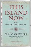 This Island Now - The B.B.C. Reith Lectures 1962 by G. M. Carstairs