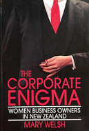 The Corporate Enigma: Women Business Owners in New Zealand by Mary K. Welsh