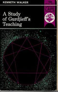 A Study Of Gurdjieff's Teaching by Kenneth Walker