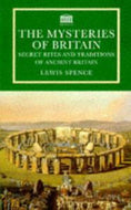 The Mysteries of Britain: Secret Rites And Traditions of Ancient Britain (Senate Paperbacks) by Lewis Spence