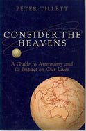 Consider the Heavens: A Guide to Astronomy and Its Impact on Our Lives by Peter Tillett