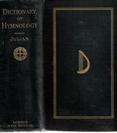 Dictionary of Hymnology, Setting Forth the Origin and History of Christian Hymns of All Ages and Nations by John Julian