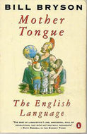 Mother Tongue - English and How it Got That Way by Bill Bryson